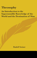 Theosophy: An Introduction to the Supersensible Knowledge of the World and the Destination of Man