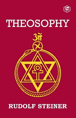 Theosophy: An Introduction to the Supersensible Knowledge of the World and the Destination of Man - Steiner, Rudolf