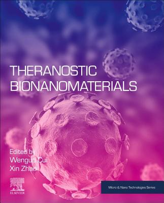 Theranostic Bionanomaterials - Cui, Wenguo (Editor), and Zhao, Xin, PhD (Editor)