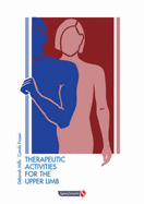 Therapeutic Activities for the Upper Limb - Mills, Deborah, and Fraser, Carole