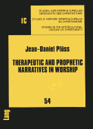 Therapeutic and Prophetic Narratives in Worship: A Hermeneutic Study of Testimonies and Visions. Their Potential Significance for Christian Worship and Secular Society