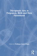 Therapeutic Arts in Pregnancy, Birth and New Parenthood