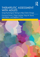 Therapeutic Assessment with Adults: Using Psychological Testing to Help Clients Change