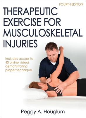 Therapeutic Exercise for Musculoskeletal Injuries - Houglum, Peggy a