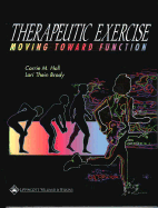 Therapeutic Exercise: Moving Toward Function - Hall, Carrie M, Mhs, PT, and Brody, Lori Thein, MS, PT, Scs, Atc