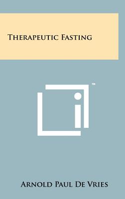 Therapeutic Fasting - De Vries, Arnold Paul