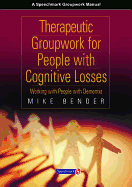 Therapeutic Groupwork for People with Cognitive Losses: Working with People with Dementia