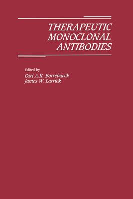 Therapeutic Monoclonal Antibodies - Larrick, James W, and Borrebaeck, C