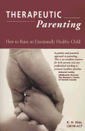 Therapeutic Parenting: How to Raise an Emotionally Healthy Child