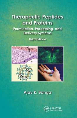 Therapeutic Peptides and Proteins: Formulation, Processing, and Delivery Systems, Third Edition - Banga, Ajay K