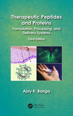Therapeutic Peptides and Proteins: Formulation, Processing, and Delivery Systems, Third Edition - Banga, Ajay K.