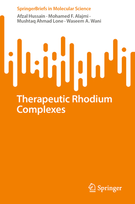Therapeutic Rhodium Complexes - Hussain, Afzal, and Alajmi, Mohamed F., and Lone, Mushtaq Ahmad