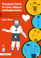 Therapeutic Stories for Foster, Adoptive and Kinship Families: Addressing the Domino Effect of Issues Facing 10-14-Year-Olds