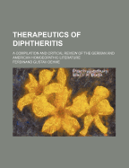 Therapeutics of Diphtheritis: A Compilation and Critical Review of the German and American Homoeopathic Literature (Classic Reprint)