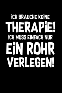 Therapie? Lieber Rohr verlegen!: Notizbuch / Notizheft f?r Klempner Klempner-in Installateur-in A5 (6x9in) liniert mit Linien