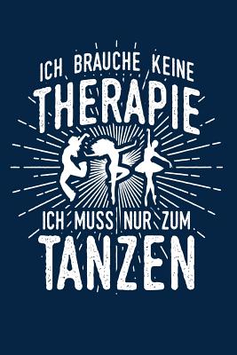 Therapie? Lieber Tanzen: Notizbuch / Notizheft fr Tnzerin Tnzer Frau Tanz A5 (6x9in) dotted Punktraster - Notizbucher Und Geschenkideen, Leidensc