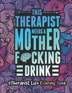 Therapist Life Coloring Book: A Therapist Coloring Book for Adults A Funny & Inspirational Therapist Adult Coloring Book for Stress Relief & Relaxation Gifts for Therapists