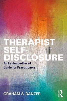 Therapist Self-Disclosure: An Evidence-Based Guide for Practitioners - Danzer, Graham S