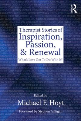 Therapist Stories of Inspiration, Passion, and Renewal: What's Love Got To Do With It? - Hoyt, Michael F, PhD (Editor)