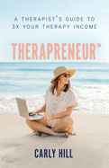 Therapreneur(TM): A Therapist's Guide to 3X Your Therapy Income
