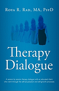 Therapy Dialogue: A Session by Session Therapy Dialogue with an Educated Client Who Went Through the Self-Actualization and Self-Growth