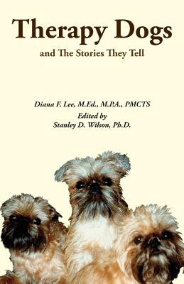 Therapy Dogs and The Stories They Tell: Black and White Edition - Wilson, Ph D Stanley D (Editor), and Lee, M Ed M P a Pmcts Diana F