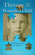 Therapy for the Wounded Child: Silent Wounds Scream for Attention