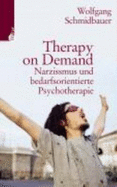 Therapy on Demand. Narzissmus Und Bedarfsorientierte Psychotherapie - Schmidbauer, Wolfgang