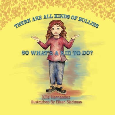 There Are All Kinds Of Bullies So What's A Kid To Do? - Hernandez, Julie