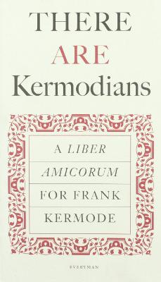 There Are Kermodians: A Liber Amicorum For Frank Kermode - Holden, Anthony (Editor), and Owen, Ursula (Editor)
