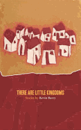 There Are Little Kingdoms: Stories