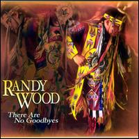 There Are No Goodbyes - Randy Wood