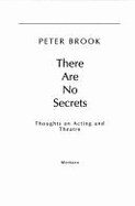 There are No Secrets: Thoughts on Acting and Theatre - Brook, Peter