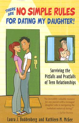 There Are No Simple Rules for Dating My Daughter!: Surviving the Pitfalls and Pratfalls of Teen Relationships - Buddenberg, Laura J, and McGee, Kathleen M