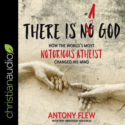 There Is a God: How the World's Most Notorious Atheist Changed His Mind - Flew, Antony, and Varghese, Roy Abraham (Contributions by), and Cowley, Jonathan (Read by)