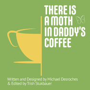 There is a Moth in Daddy's Coffee