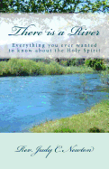 There is a River: Everything you ever wanted to know about the Holy Spirit