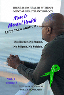 There is No Health Without Mental Health Anthology: Men & Mental Health...Let's Talk About IT!!