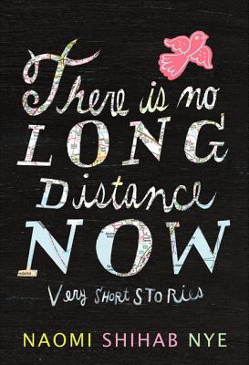 There Is No Long Distance Now: Very Short Stories - Nye, Naomi Shihab