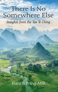 There Is No Somewhere Else: Insights from the Tao Te Ching