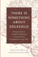 There Is Something About Edgefield: Shining a Light on the Black Community through History, Genealogy & Genetic DNA