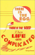 There Is the Egg, There Is the Seed, Then Life Gets Complicated: We Had a Great Time, All Things Considered