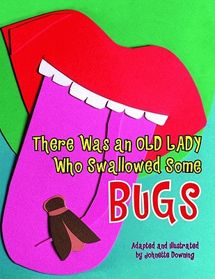 There Was an Old Lady Who Swallowed Some Bugs - Downing, Johnette