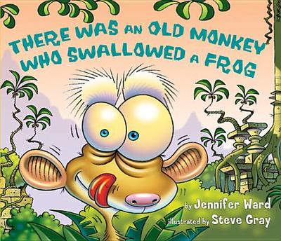 There Was an Old Monkey Who Swallowed a Frog - Ward, Jennifer