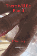 There Will Be Blood: A Warning