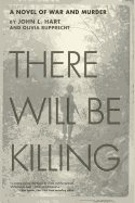 There Will Be Killing: A Novel of War and Murder