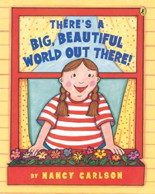 There's a Big Beautiful World Out There! - Carlson, Nancy