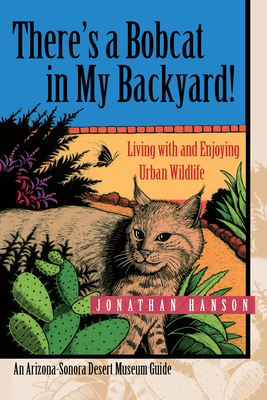 There's a Bobcat in My Backyard!: Living with and Enjoying Urban Wildlife - Hanson, Jonathan
