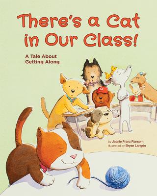 There's a Cat in Our Class!: A Tale About Getting Along - Ransom, Jeanie Franz