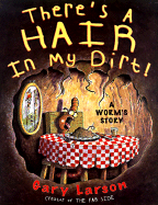 There's a Hair in My Dirt!: A Worm's Story - Larson, Gary